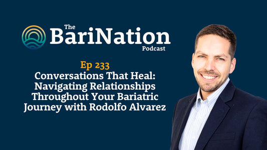 Ep 233 - Conversations That Heal: Navigating Relationships Throughout Your Bariatric Journey with Rodolfo Alvarez