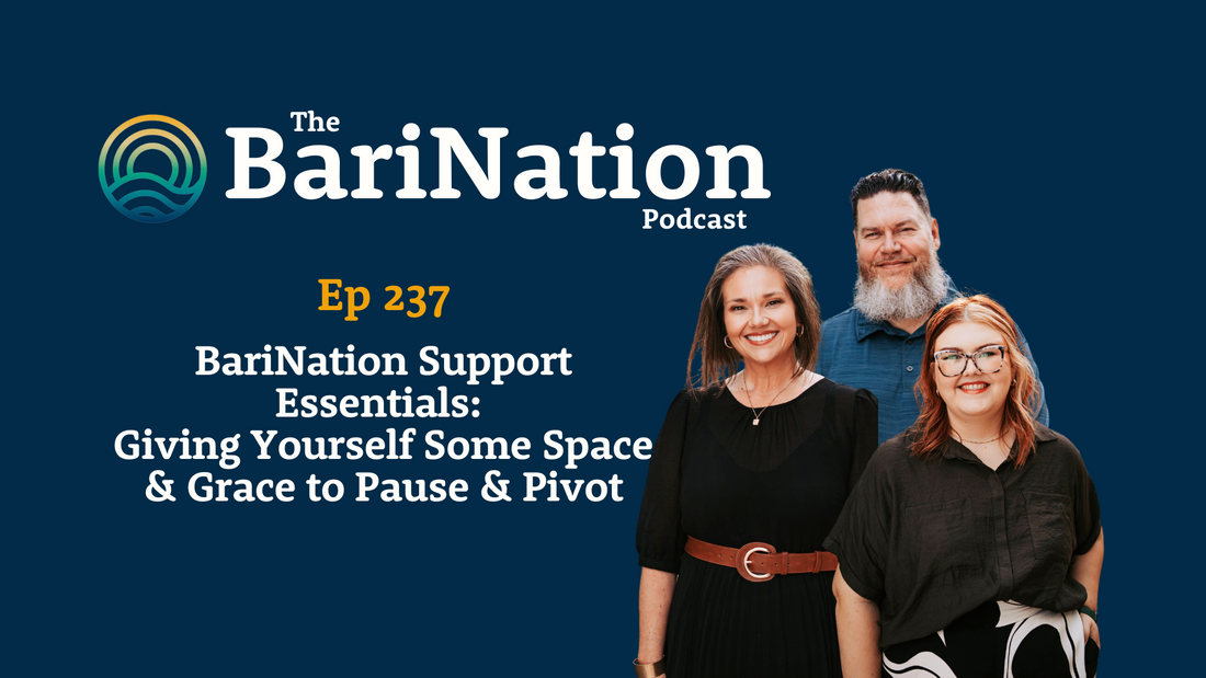 Ep 237 - BariNation Support Essentials:  Giving Yourself Some Space & Grace to Pause & Pivot