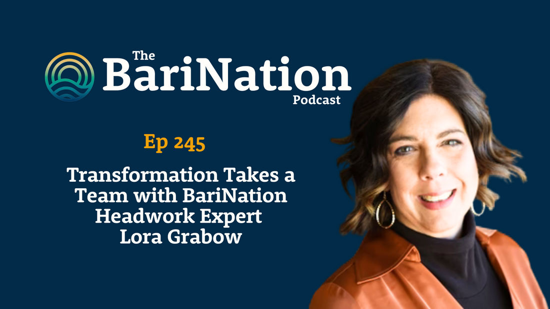 Ep 245 - Transformation Takes a Team with BariNation Headwork Expert Lora Grabow