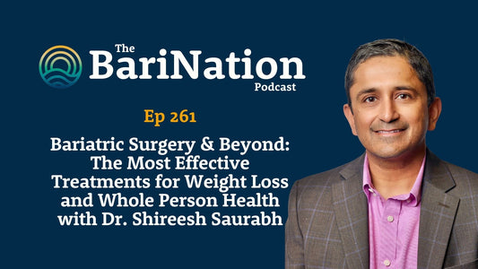 Ep 261 - Bariatric Surgery & Beyond: The Most Effective Treatments for Weight Loss and Whole Person Health with Dr. Shireesh Saurabh 