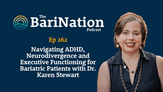 Ep 262 - Navigating ADHD, Neurodivergence and Executive Functioning for Bariatric Patients with Dr. Karen Stewart