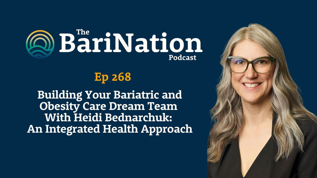 Ep 268 - Building Your Bariatric and Obesity Care Dream Team With Heidi Bednarchuk: An Integrated Health Approach