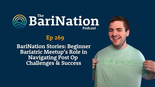 Ep 269 - BariNation Stories: Beginner Bariatric Meetup’s Role in Navigating Post Op Challenges & Success