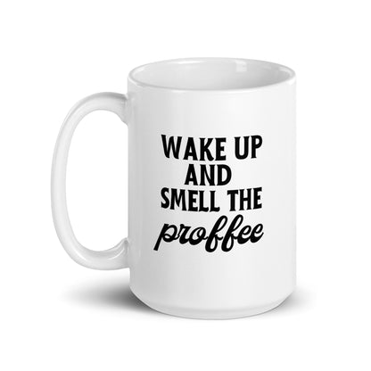 Wake Up & Smell The Profee Mug